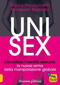 Unisex. Cancellare l'identità sessuale: la nuova arma della manipolazione globale