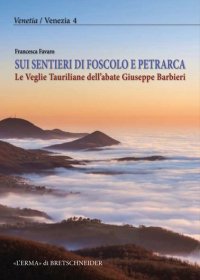Sui Sentieri di Foscolo e Petrarca. Le Veglie Tauriliane dell'Abate Giuseppe Barbieri