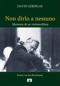 Non dirlo a nessuno. Memorie di un violoncellista