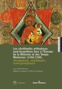 Les chrétientés orthodoxes post-byzantines face à l'Europe de la Réforme et des Temps Modernes 1450-1700. circulations, similitudes, correspondances