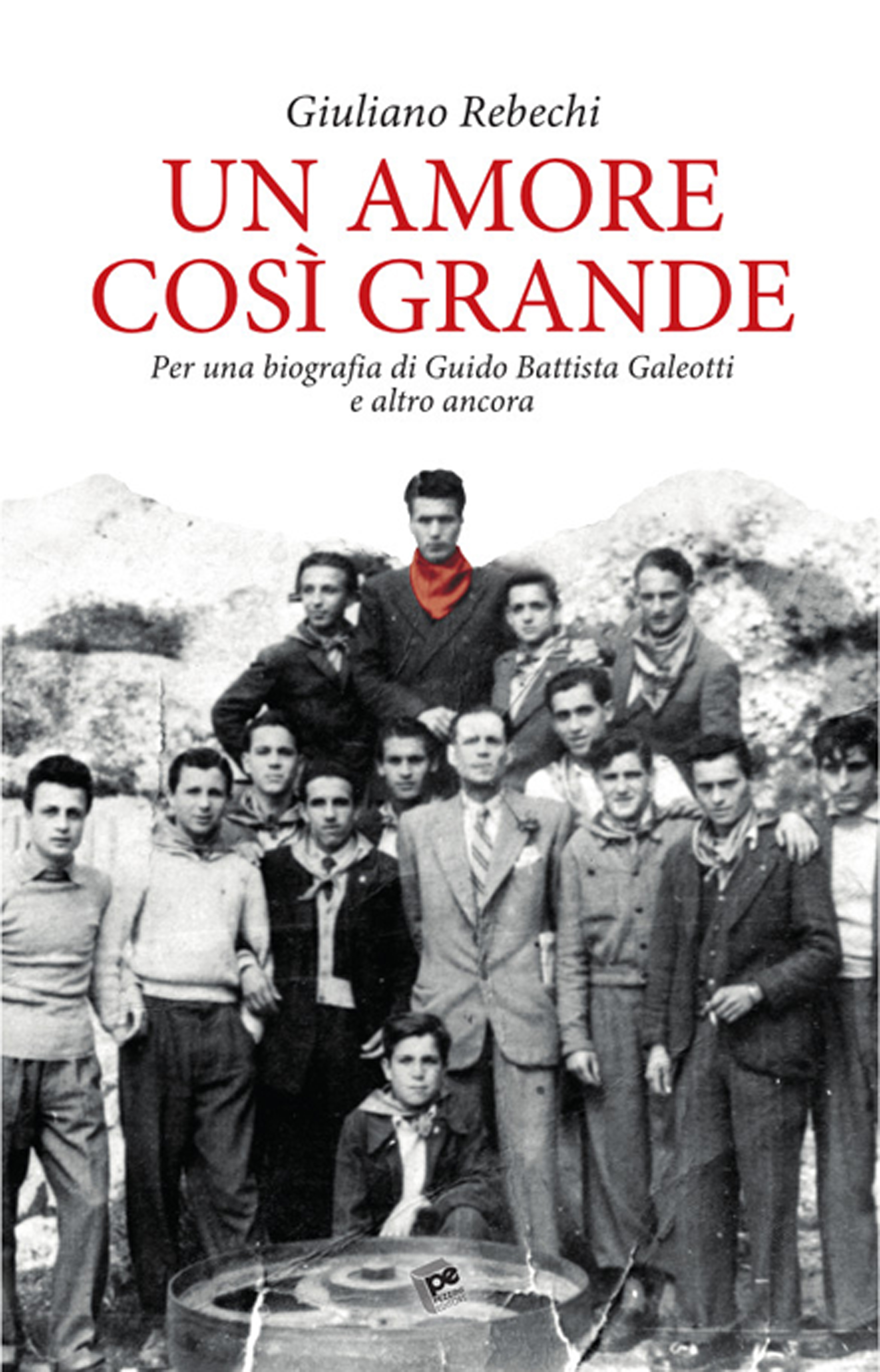 Un amore così grande. Per una biografia di Guido Battista Galeotti e altro ancora