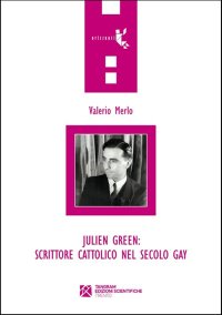 Julien Green: scrittore cattolico nel secolo gay. Omosessualità e vita cristiana nel «Journal Intégral» (1919-1950)