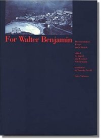 For Walter Benjamin. Documentation Essays and a Sketch