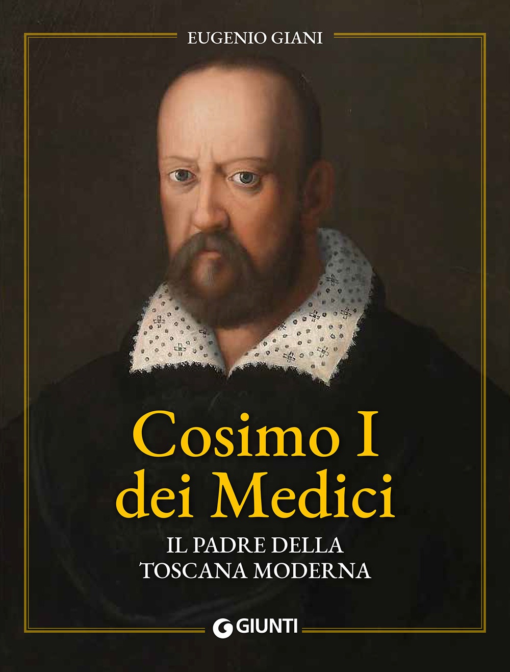 Cosimo I de' Medici. Il padre della Toscana moderna