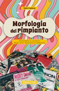 Morfologia del rimpianto. Atmosfere e canzoni degli anni Sessanta e Settanta