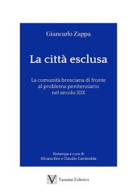 La città esclusa. La comunità bresciana di fronte al problema penitenziario nel secolo XIX