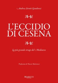 L'eccidio di Cesena. La più grande strage del Medio Evo. Una storia difficile da raccontare