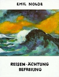 Emil Nolde. Reisen, Ächtung, Befreiung: 1919 - 1946