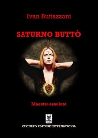 Saturno Buttò. Maestro assoluto