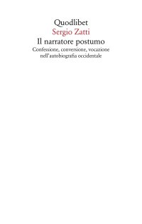 Il narratore postumo. Confessione, conversione, vocazione nell'autobiografia occidentale