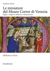 Le miniature del Museo Correr di Venezia. Pagine e ritagli tra Medioevo e Rinascimento