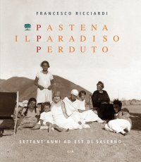 Pastena il paradiso perduto. Settant'anni ad est di Salerno