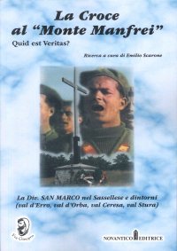 La croce al «Monte Manfrei». Quid est veritas? La div. San Marco nel Sassellese e dintorni (val d'Erro, val d'Orba, val Ceresa, val Stura)