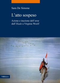 L'atto sospeso. Azione e inazione dell'eroe dall'Iliade