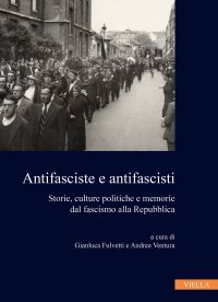 Antifasciste e antifascisti. Storie, culture politiche