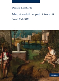 Madri nubili e padri incerti (secoli XVI-XIX)