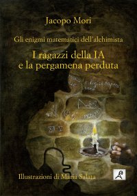 I ragazzi della IA e la pergamena perduta. Gli enigmi matematici dell'alchimista