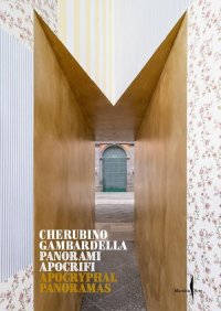 Cherubino Gambardella. Panorami apocrifi. Apocryphal Panoramas