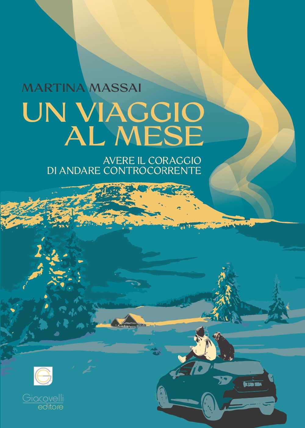 Un Viaggio al Mese. Avere il Coraggio di Andare Controcorrente e Trovare la propria Strada in un Mondo Pieno di Paure