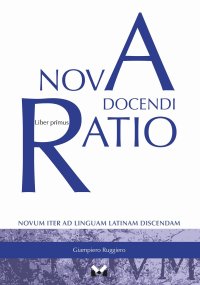 Nova docendi Ratio. Novum iter ad linguam latinam discendam. Vol. 1