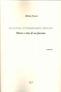 Un Lungo, Interminabile minuto. Morte e vita di un fascista