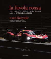 La Favola Rossa. Il Leggendario Trionfo della Ferrari alla 24 Ore di Le Mans 2023. A Red Fairytale. Ferrari's Legendary Triumph At the 2023 24 Hours of Le Mans