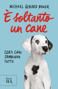È soltanto un cane. Certi cani cambiano tutto. Nuova ediz
