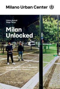 Milan Unlocked. Lo spazio pubblico dopo la pandemia