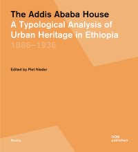 The Addis Ababa House. A Typological Analysis of Urban Heritage in Ethiopia 1886-1936