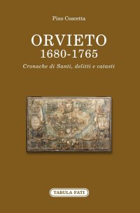 Orvieto 1680-1765. Cronache di santi, delitti e catasti