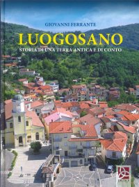 Luogosano. Storia di una terra antica e di conto