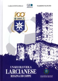 Un Secolo Viola Larcianese. Regina di Coppe