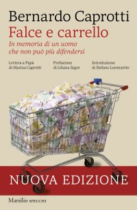 Falce e carrello. In memoria di un uomo che non può più difendersi. Nuova ediz
