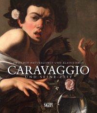 Zwischen Naturalismus und Klassizismus. Caravaggio und seine zeit