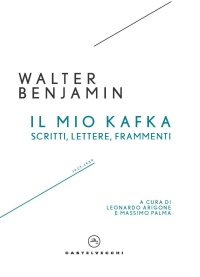 Il mio Kafka. Scritti, lettere, frammenti (1927-1939)