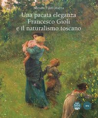 Una pacata eleganza. Francesco Gioli e il naturismo toscano