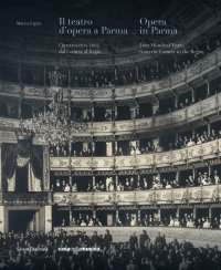 Il teatro d'opera a Parma. Quattrocento anni, dal Farnese al Regio