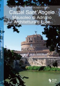Castel Sant'Angelo. Mausoleo di Adriano. Architettura e luce. Archeologia, storia, archeoastronomia