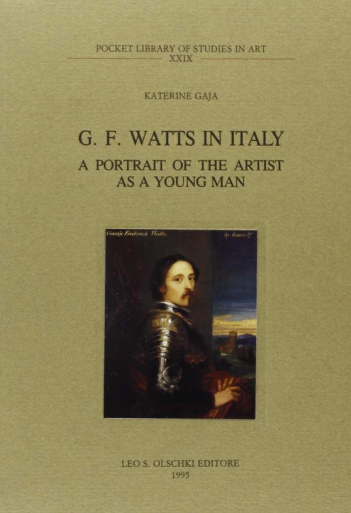 G. F. Watts in Italy. A portrait of the artist as a young man
