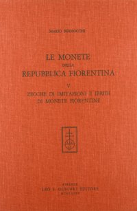 Le monete della Repubblica fiorentina. Vol. 5: Zecche di imitazioni e ibridi di monete fiorentine