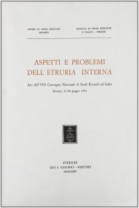 Aspetti e problemi dell'Etruria interna. Atti dell'8º Convegno nazionale di studi etruschi ed italici (Orvieto, 27-30 giugno 1972)