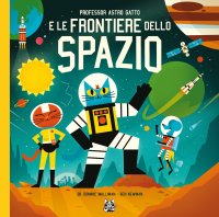 Professor Astro Gatto e le frontiere dello spazio. Nuova ediz
