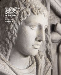 Il patrimonio culturale del Palazzo di Giustizia di Milano. Restauri e scoperte.