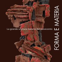 Forma e materia. La grande scultura italiana del Novecento