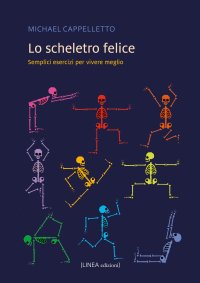 Lo scheletro felice. Semplici esercizi per vivere meglio