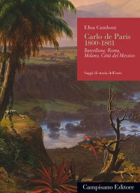 Carlo de Paris 1800-1861 Barcellona, Roma, Milano, Città del Messico