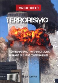 Terrorismo. Comprenderlo attraverso la storia, le teorie e le sfide contemporanee