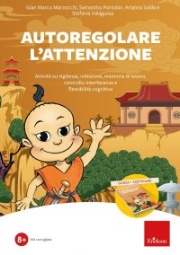 Autoregolare l'attenzione. Attività su vigilanza, inibizione, memoria di lavoro, controllo interferenza e flessibilità cognitiva. Nuova