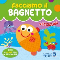 Pesciolina. Facciamo il bagnetto