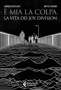 È mia la colpa. La vita dei Joy Division